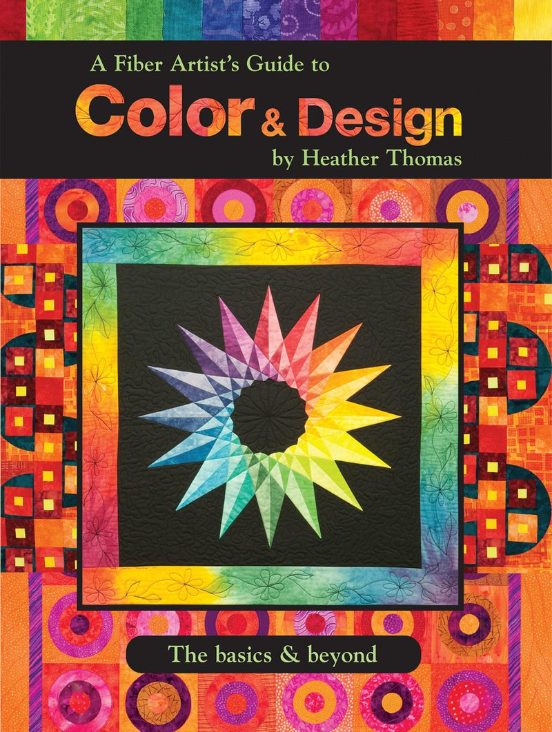 A Fiber Artist's Guide to Color & Design by Heather Thomas