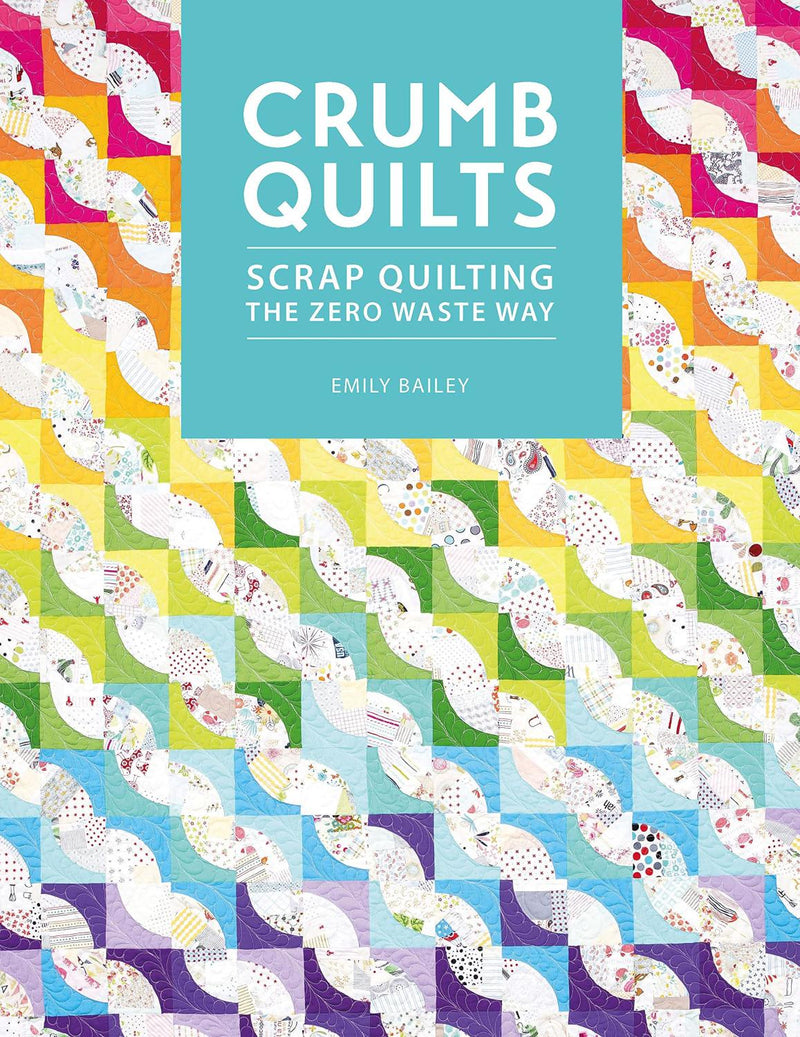 Crumb Quilts Scrap Quilting the Zero Waste Way