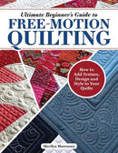 Ultimate Beginner's Guide to Free Motion Quilting by Sherilyn Mortensen
